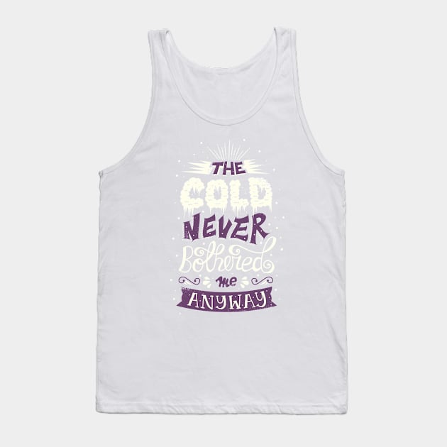 Cold Never Bothered Me Anyway Tank Top by risarodil